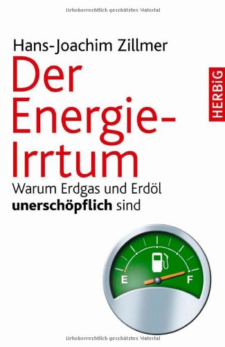 Beispielbild fr Der Energie-Irrtum: Warum Erdgas und Erdl unerschpflich sind zum Verkauf von medimops