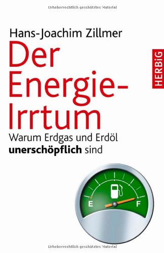 Stock image for Der Energie-Irrtum: Warum Erdgas und Erdl unerschpflich sind for sale by medimops