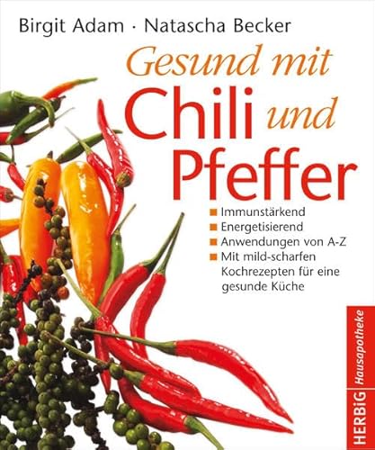 Stock image for Gesund mit Chili und Pfeffer: Immunstärkend - Energetisierend - Entschlackend [Hardcover] Adam, Birgit and Becker, Natascha for sale by tomsshop.eu