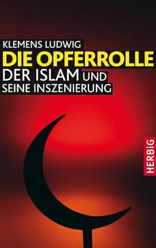Stock image for Die Opferrolle: Der Islam und seine Inszenierung for sale by medimops