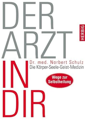 Stock image for Der Arzt in dir: Die Krper-Seele-Geist-Medizin. Wege zur Selbstheilung for sale by medimops