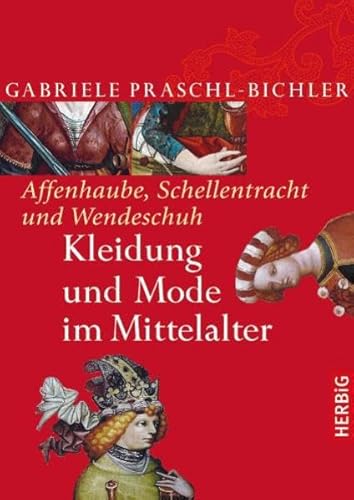 Beispielbild fr Affenhaube, Schellentracht und Wendeschuh: Kleidung und Mode im Mittelalter zum Verkauf von medimops