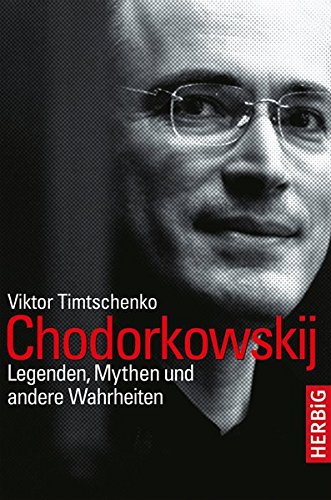 Beispielbild fr Chodorkowskij : Legenden, Mythen und andere Wahrheiten. Viktor Timtschenko zum Verkauf von Schrmann und Kiewning GbR