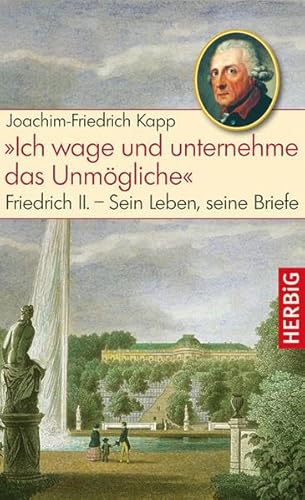 Stock image for Ich wage und unternehme das Unmgliche: Friedrich II - sein Leben, seine Briefe for sale by medimops