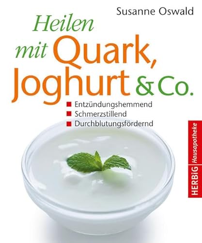 Beispielbild fr Heilen mit Quark, Joghurt & Co: Entzndungshemmend - Schmerzstillend - Durchblutungsfrdernd zum Verkauf von medimops