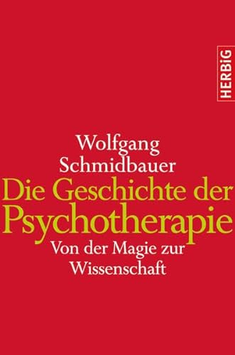 Die Geschichte der Psychotherapie: Von der Magie zur Wissenschaft Von der Magie zur Wissenschaft - Schmidbauer, Wolfgang