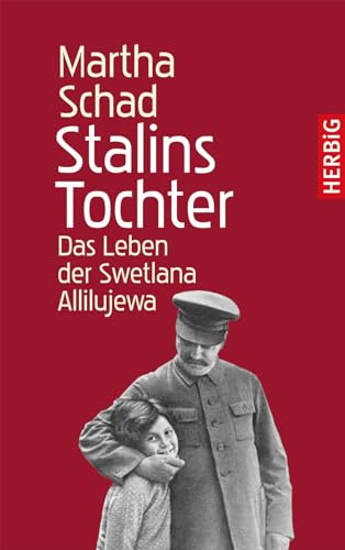 Stalins Tochter : das Leben der Swetlana Allilujewa. - Schad, Martha