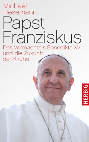 Beispielbild fr Papst Franziskus: Das Vermchtnis Benedikts XVI. und die Zukunft der Kirche zum Verkauf von medimops