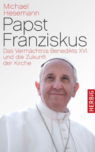 Stock image for Papst Franziskus: Das Vermchtnis Benedikts XVI. und die Zukunft der Kirche for sale by medimops