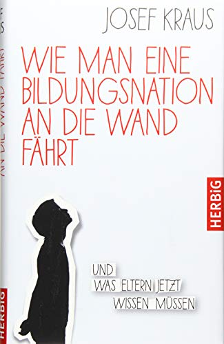 9783776628029: Wie man eine Bildungsnation an die Wand fhrt: Und was Eltern jetzt wissen mssen