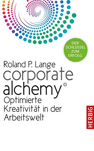 Imagen de archivo de Corporate Alchemy : Optimierte Kreativitt in der Arbeitswelt. Der Schlssel zum Erfolg a la venta por medimops