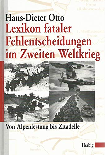 9783776650068: Lexikon fataler Fehlentscheidungen im zweiten Weltkrieg - von Alpenfestung bis Zitadelle