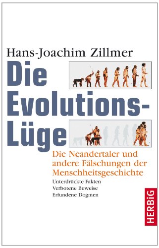 9783776650297: Die Evolutions-Lge: Die Neandertaler und andere Flschungen der Menschheitsgeschichte Unterdrckte Fakten, verbotene Beweise, erfundene Dogmen