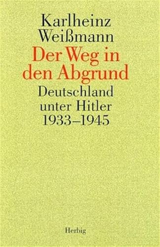 Der Weg in den Abgrund. Deutschland unter Hitler 1933-1945. - Weissmann, Karlheinz