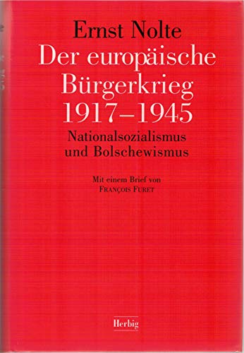 Der europÃ¤ische BÃ¼rgerkrieg 1917 - 1945. Nationalsozialismus und Bolschewismus. (9783776690033) by Nolte, Ernst; Furet, Francois