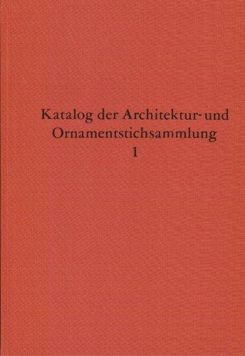 Katalog der Architektur- und Ornamentstichsammlung Teil 1: Baukunst England. Bearbeitet von Maria...