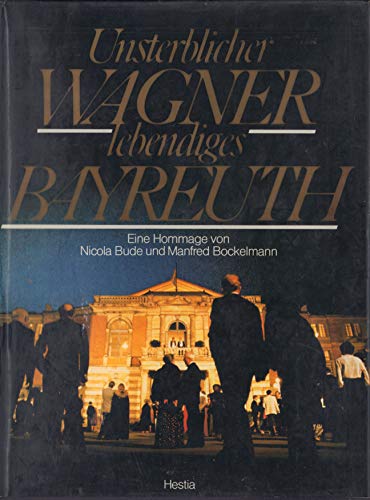 Unsterblicher Wagner - Lebendiges Bayreuth. Eine Hommage zum 100. Todestag