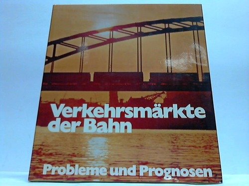 Stock image for Verkehrsmrkte der Bahn - Probleme und Prognosen - Ein Kompendium des Gterverkehrs. for sale by medimops