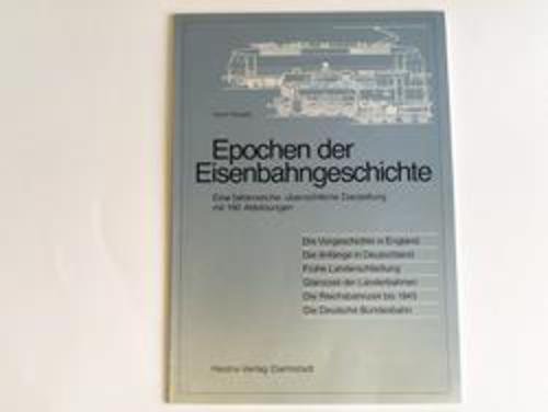 Epochen der Eisenbahngeschichte. Eine faktenreiche, übersichtliche Darstellung. - Eisenbahn Weigelt, Horst.