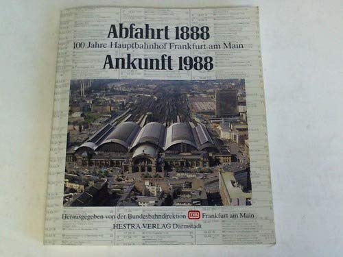 Beispielbild fr Abfahrt 1888, Ankunft 1988. 100 Jahre Hauptbahnhof Frankfurt am Main. zum Verkauf von Steamhead Records & Books