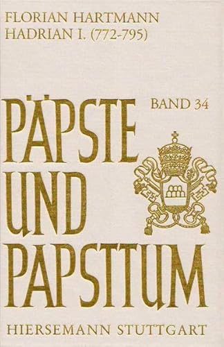 9783777206080: Hadrian I. (772-795): Frhmittelalterliches Adelspapsttum und die Lsung Roms vom byzantinischen Kaiser (Ppste und Papsttum) - Hartmann, Florian