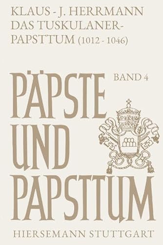 9783777273068: "Das Tuskulanerpapsttum (1012 - 1046). Benedikt VIII., Johannes XIX., Benedikt IX. Ppste und Papsttum ; Bd. 4."