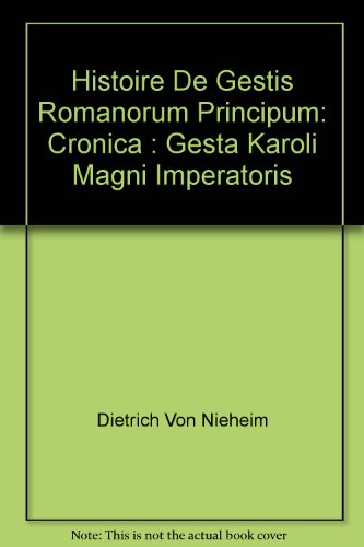 Historie de gestis Romanorum principum. Cronica. Gesta Karoli Magni imperatoris. Monumenta Germaniae Historica. - Nieheim, Dietrich von