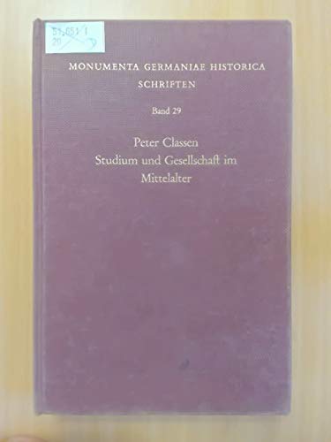 Studium und Gesellschaft im Mittelalter. Band 29 aus der Reihe Schriften der Monumenta Germaniae Historica. - Classen, Peter ; Fried, Johannes [Hrsg.]
