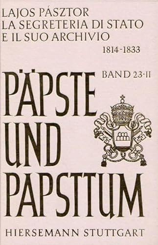 Stock image for La segreteria di stato e il suo archivio 1814 - 1833. Ppste und Papsttum, Band 23, II. for sale by Antiquariat Bookfarm