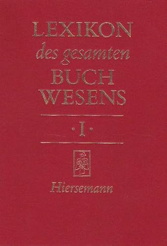 Lexikon des gesamten Buchwesens, Bd. 1: A -Buch: Band I: »A« ? »Buch«