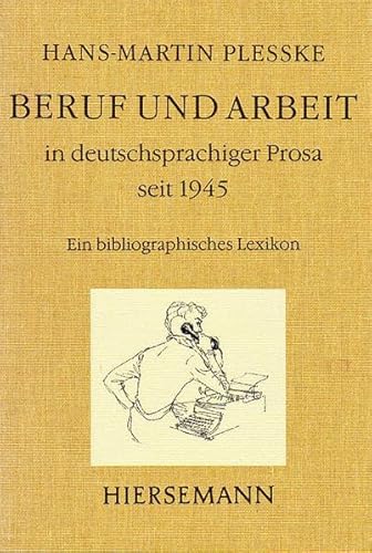 Beruf und Arbeit in deutschsprachiger Prosa seit 1945: Ein bibliographisches Lexikon : ErgaÌˆnzung und chronologische FortfuÌˆhrung des Werkes "Beruf ... HandbuÌˆcher) (German Edition) (9783777297255) by Plesske, Hans-Martin