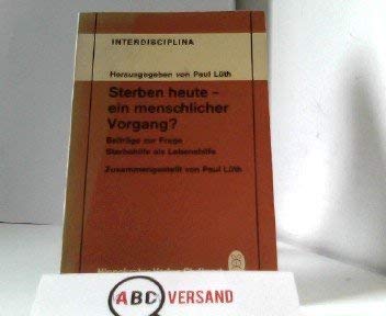 9783777304007: Sterben heute, ein menschlicher Vorgang?: Beitr. zur Frage Sterbehilfe als Lebenshilfe (Interdisciplina) (German Edition)