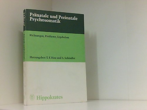 Pränatale und Perinatale Psychosomatik. Richtungen, Probleme, Ergebnisse. Mit Beiträgen von 30 Mi...