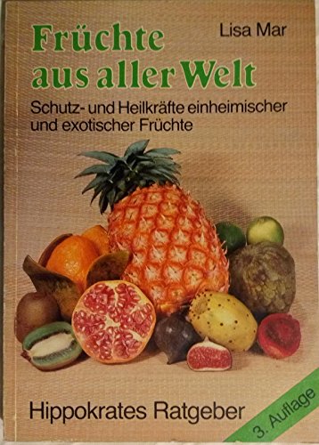 Beispielbild fr Frchte aus aller Welt. Schutz- und Heilkrfte einheimischer und exotischer Frchte. Ein Hippokrates Ratgeber zum Verkauf von Hylaila - Online-Antiquariat