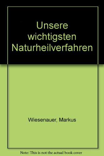 Unsere wichtigsten Naturheilverfahren - Anwendung und Beispiele -