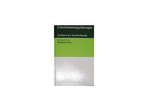 Umstimmungstherapie : Verfahren der Naturheilkunde ; 34 Tabellen. hrsg. von Wolfgang May. Mit Bei...