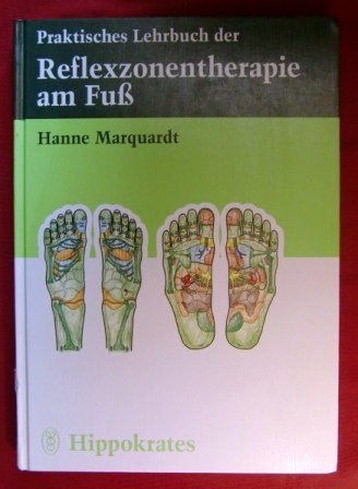 Praktisches Lehrbuch der Reflexzonentherapie am Fuss - Hanne Marquardt