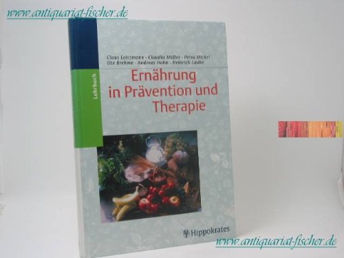 Ernährung in Prävention und Therapie : ein Lehrbuch. - Leitzmann, Claus