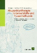 Imagen de archivo de Akupunkturtherapie in Geburtshilfe und Frauenheilkunde: Standortbestimmung in klinischer Forschung und praktischer Anwendung a la venta por medimops