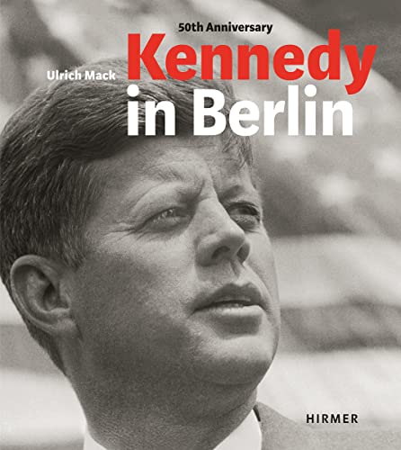 9783777420202: Kennedy in Berlin: Photographs by Ulrich Mack