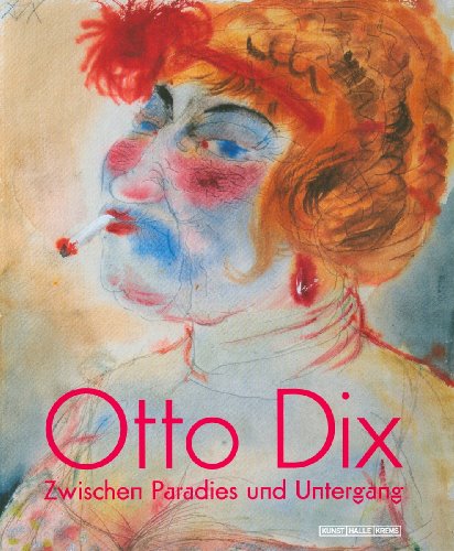 Stock image for Otto Dix: Zwischen Paradies und Untergang. Katalogbuch zur Ausstellung in Krems, 15.03.2009-12.07.2009, Kunsthalle Krems for sale by medimops
