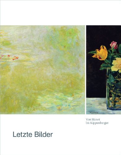 Imagen de archivo de Letzte Bilder: Von Manet bis Kippenberger; Katalogbuch zur Ausstellung in Frankfurt am Main, Schirn Kunsthalle Frankfurt, 28.2.-2.6.2013 a la venta por medimops