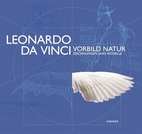 Leonardo da Vinci - Vorbild Natur : Zeichnungen und Modelle ; (anlässlich der Ausstellung Leonardo da Vinci: Vorbild Natur - Zeichnungen und Modelle, Deutsches Museum, München, 11. Oktober 2013 bis 3. August 2014) - Boucheron, Patrick [Herausgeber] ; Leonardo, da Vinci [Illustrator] ; Bühler, Dirk