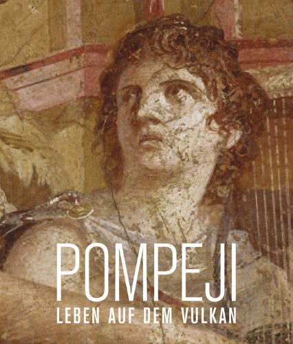 Pompeji. Leben auf dem Vulkan: Katalog zur Ausstellung München | Kunsthalle der Hypo-Kulturstiftung 15.11.2013 - 30.3.2014