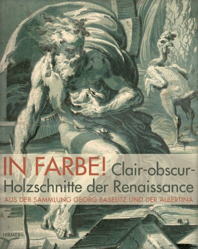 In Farbe!: Clair-obscur-Holzschnitte der Renaissance : Meisterwerke aus der Sammlung Georg Baseli...