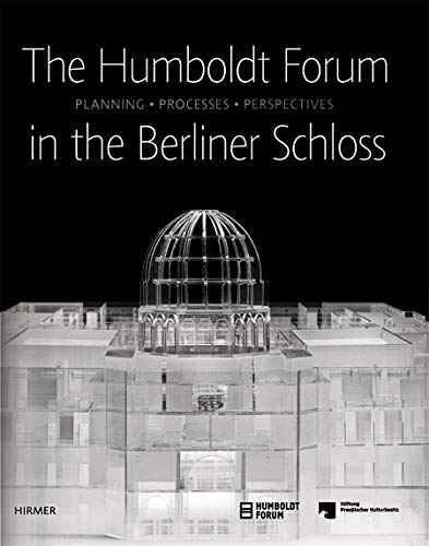 Beispielbild für The Humboldt-Forum in the Berliner Schloss: Planning, Processes, Perspectives zum Verkauf von Wonder Book