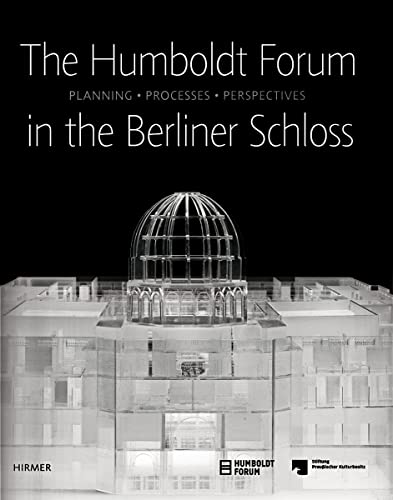 Imagen de archivo de The Humboldt-Forum in the Berliner Schloss: Planning, Processes, Perspectives a la venta por Wonder Book