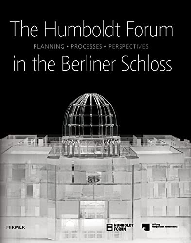 Stock image for The Humboldt-Forum in the Berliner Schloss: Planning, Processes, Perspectives for sale by medimops