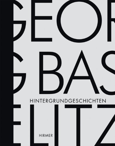Georg Baselitz - Hintergrundgeschichten.