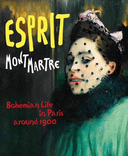 Imagen de archivo de Esprit Montmartre: Bohemian Life in Paris around 1900 a la venta por Midtown Scholar Bookstore